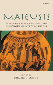Title: Maieusis: Essays in Ancient Philosophy in Honour of Myles Burnyeat, Author: Dominic Scott