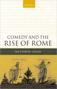 Title: Comedy and the Rise of Rome, Author: Matthew Leigh