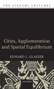 Title: Cities, Agglomeration, and Spatial Equilibrium, Author: Edward L. Glaeser