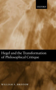 Title: Hegel and the Transformation of Philosophical Critique, Author: William F. Bristow