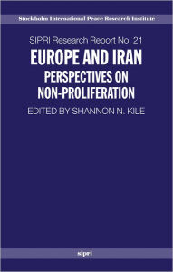 Title: Europe and Iran: Perspectives on Non-Proliferation, Author: Shannon N. Kile