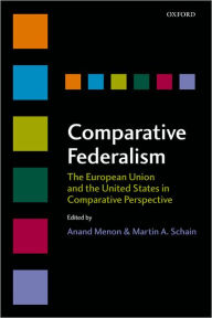 Title: Comparative Federalism: The European Union and the United States in Comparative Perspective, Author: Anand Menon