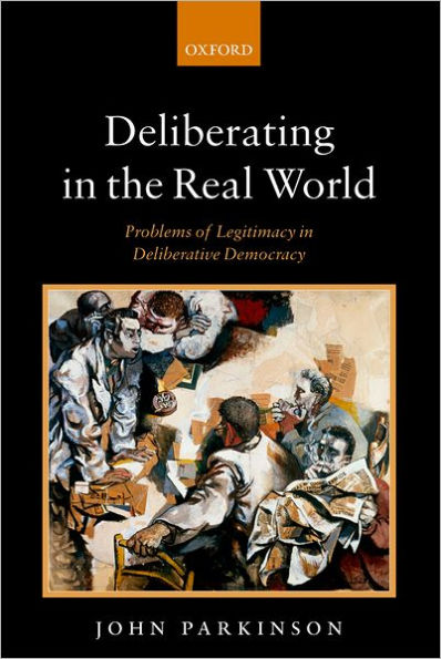 Deliberating the Real World: Problems of Legitimacy Deliberative Democracy