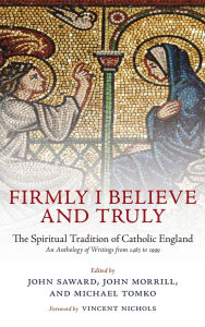 Title: Firmly I Believe and Truly: The Spiritual Tradition of Catholic England, Author: John Saward