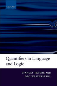 Title: Quantifiers in Language and Logic / Edition 1, Author: Stanley Peters