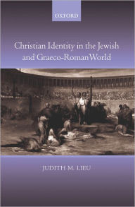 Title: Christian Identity in the Jewish and Graeco-Roman World, Author: Judith M. Lieu