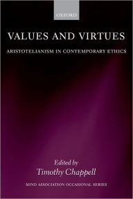 Title: Values and Virtues: Aristotelianism in Contemporary Ethics, Author: Timothy Chappell