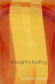 Title: Thought's Footing: Themes in Wittgenstein's Philosophical Investigations, Author: Charles Travis