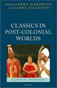 Title: Classics in Post-Colonial Worlds, Author: Lorna Hardwick