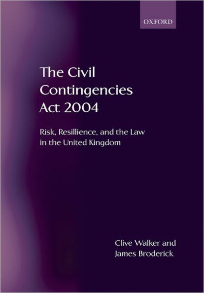 The Civil Contingencies Act 2004: Risk, Resilience and the Law in the United Kingdom