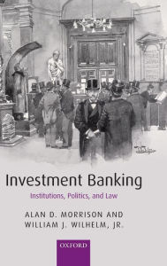 Title: Investment Banking: Institutions, Politics, and Law / Edition 1, Author: Alan D. Morrison