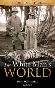 Title: The White Man's World, Author: Bill Schwarz