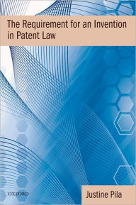 Title: The Requirement for an Invention in Patent Law, Author: Justine Pila