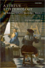 A Virtue Epistemology: Apt Belief and Reflective Knowledge, Volume I