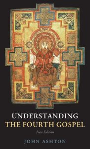 Title: Understanding the Fourth Gospel / Edition 2, Author: John Ashton