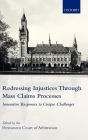 Redressing Injustices through Mass Claims Processes: Innovative Responses to Unique Challenges