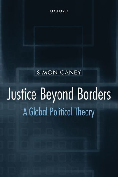 Justice beyond Borders: A Global Political Theory / Edition 1