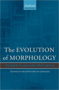 Title: The Evolution of Morphology, Author: Andrew Carstairs-McCarthy