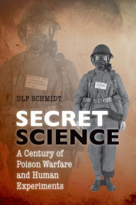 Title: Secret Science: A Century of Poison Warfare and Human Experiments, Author: Ulf Schmidt