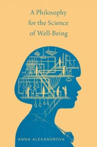 Title: A Philosophy for the Science of Well-Being, Author: Anna Alexandrova