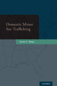 Title: Domestic Minor Sex Trafficking, Author: Susan C. Mapp