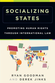 Title: Socializing States: Promoting Human Rights through International Law, Author: Ryan Goodman