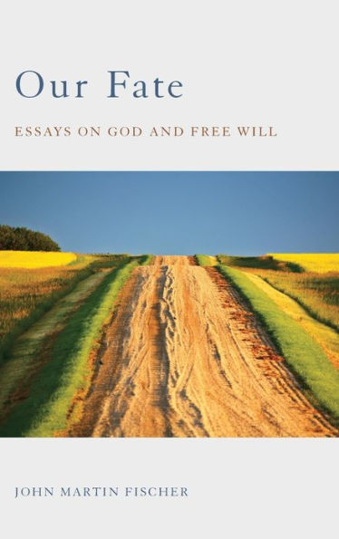 Our Fate: Essays on God and Free Will