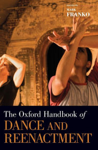 Title: The Oxford Handbook of Dance and Reenactment, Author: Mark Franko