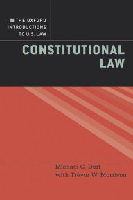 Title: The Oxford Introductions to U.S. Law: Constitutional Law, Author: Michael C. Dorf