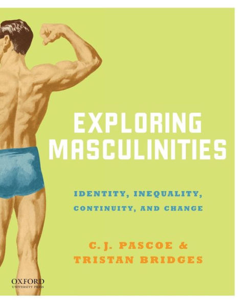 Exploring Masculinities: Identity, Inequality, Continuity and Change / Edition 1