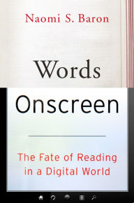 Title: Words Onscreen: The Fate of Reading in a Digital World, Author: Naomi S. Baron