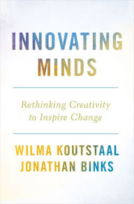 Title: Innovating Minds: Rethinking Creativity to Inspire Change, Author: Wilma Koutstaal