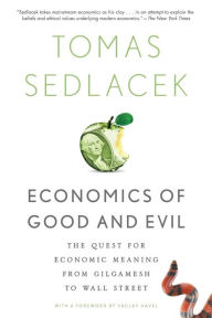 Title: Economics of Good and Evil: The Quest for Economic Meaning from Gilgamesh to Wall Street, Author: Tomas Sedlacek