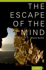 Title: The Escape of the Mind, Author: Howard Rachlin PhD