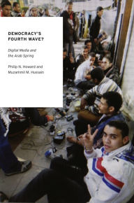 Title: Democracy's Fourth Wave?: Digital Media and the Arab Spring, Author: Philip N. Howard