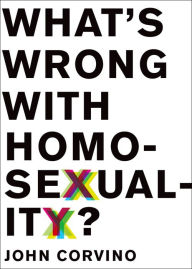 Title: What's Wrong with Homosexuality?, Author: John Corvino