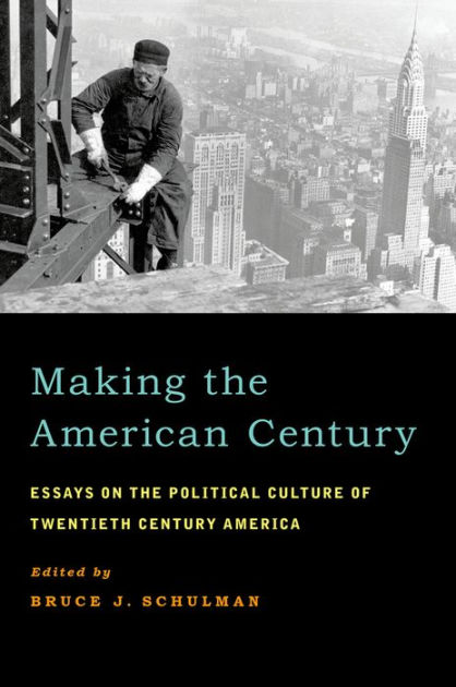 Making the American Century: Essays on the Political Culture of ...