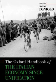 Title: The Oxford Handbook of the Italian Economy Since Unification, Author: Gianni Toniolo