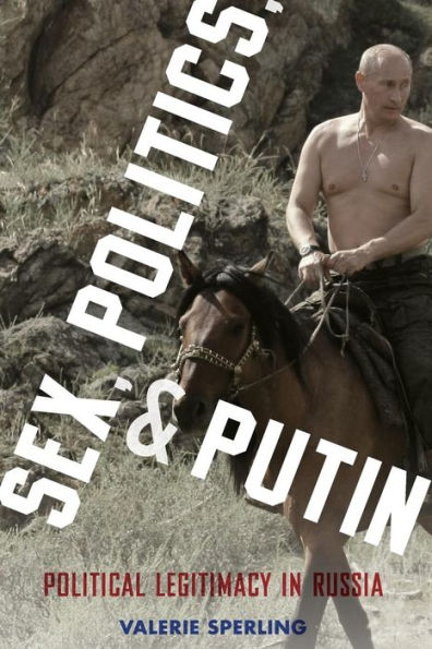 Sex, Politics, and Putin: Political Legitimacy Russia