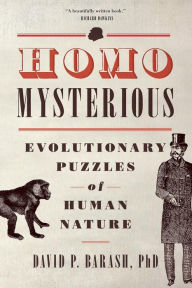 Title: Homo Mysterious: Evolutionary Puzzles of Human Nature, Author: David P. Barash