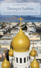 Turning to Tradition: Converts and the Making of an American Orthodox Church