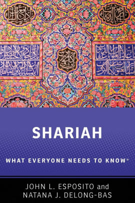 Shariah What Everyone Needs To Know By John L Esposito Natana J