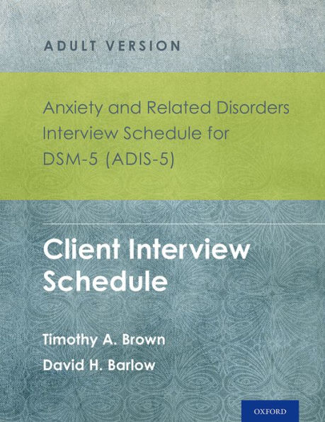 Anxiety and Related Disorders Interview Schedule for DSM-5 (ADIS-5)® - Adult Version: Client Interview Schedule 5-Copy Set