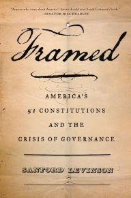 Title: Framed: America's 51 Constitutions and the Crisis of Governance, Author: Sanford Levinson