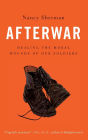 Afterwar: Healing the Moral Wounds of Our Soldiers