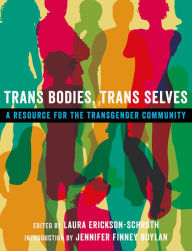 Title: Trans Bodies, Trans Selves: A Resource for the Transgender Community, Author: Laura Erickson-Schroth