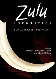 Title: Zulu Identities: Being Zulu, Past and Present, Author: Benedict Carton