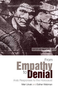 Title: From Empathy to Denial: Arab Responses to the Holocaust, Author: Meir Litvak