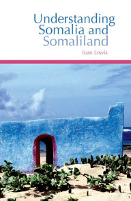 Title: Understanding Somalia and Somaliland: Culture, History and Society, Author: Ioan Lewis