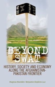 Title: Beyond Swat: History, Society and Economy Along the Afghanistan-Pakistan Frontier, Author: Magnus Marsden